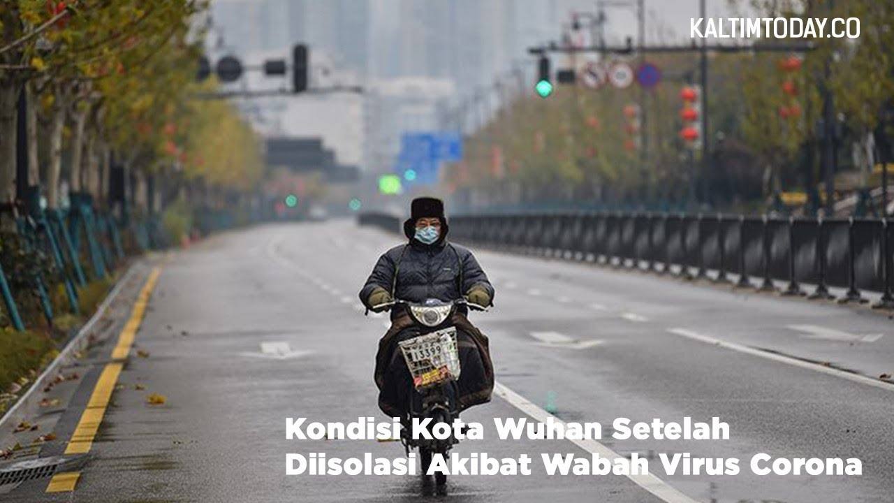 Kondisi Kota Wuhan Setelah Diisolasi Wabah Virus Corona
