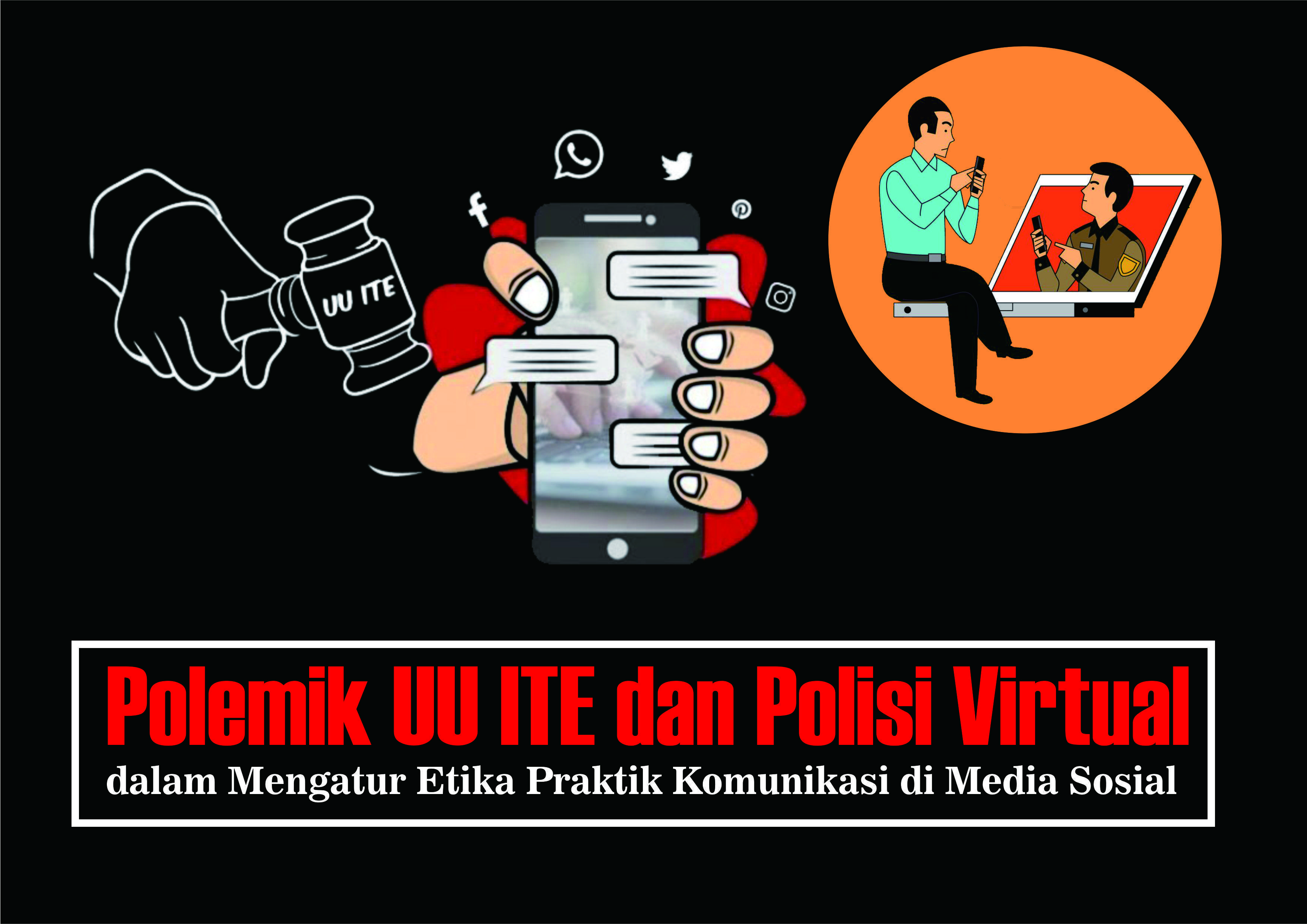 Polemik UU ITE dan Polisi Virtual dalam Mengatur Etika Praktik Komunikasi di Media Sosial