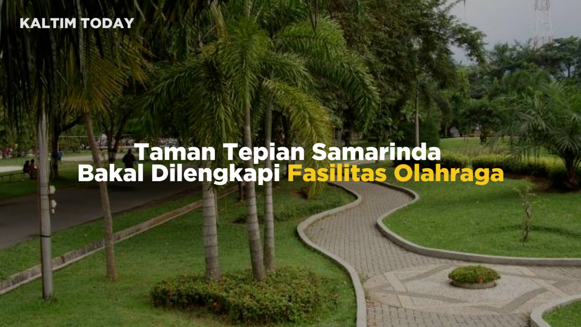 Taman Tepian Samarinda Bakal Dilengkapi Fasilitas Olahraga