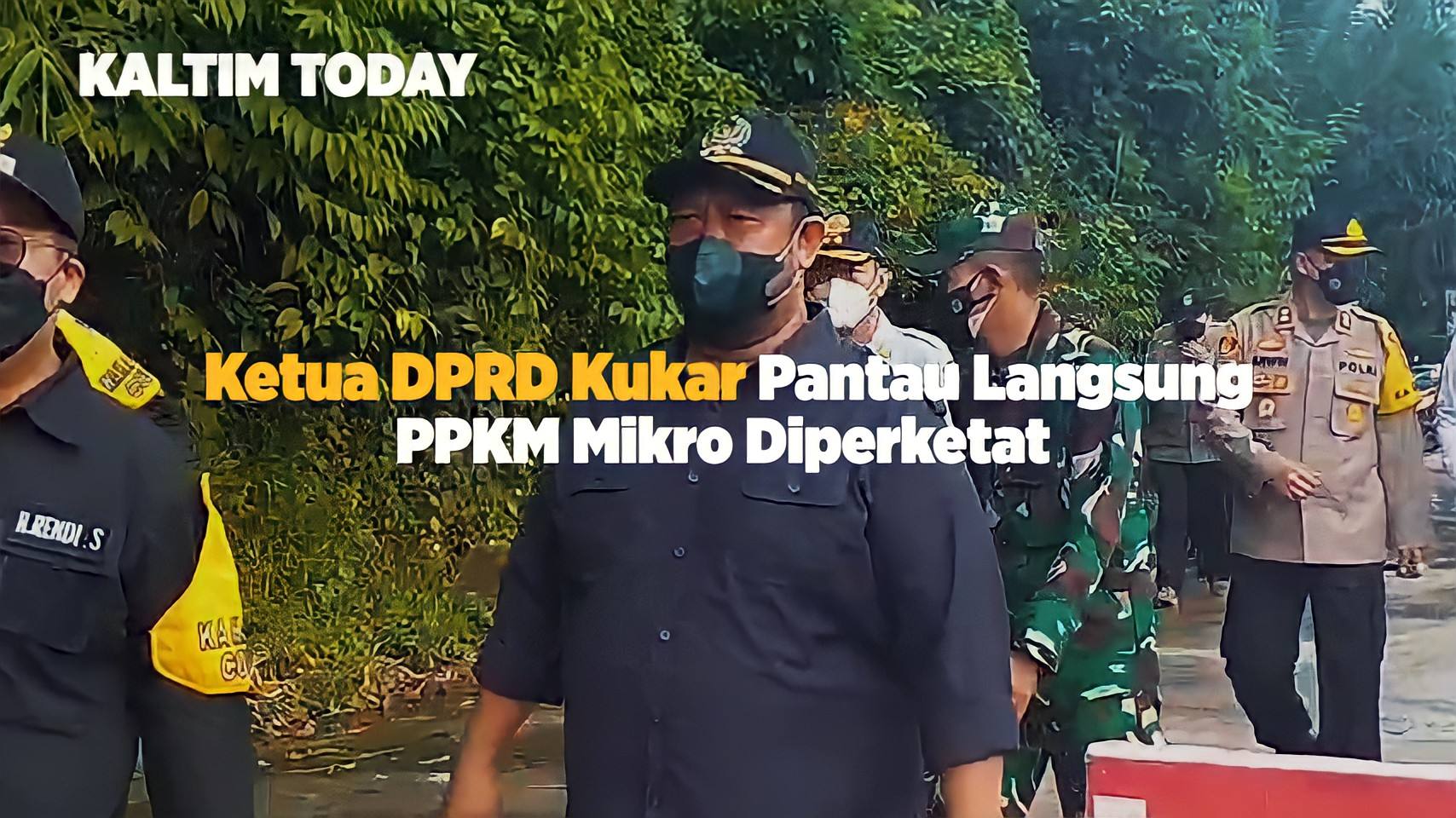 Ketua DPRD Kukar Abdul Rasid Pantau Langsung PPKM Mikro Diperketat