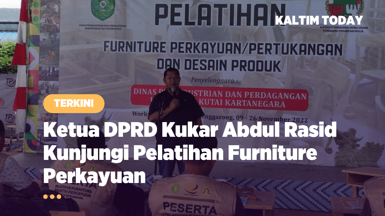 Ketua DPRD Kukar Abdul Rasid Kunjungi Pelatihan Furniture Perkayuan